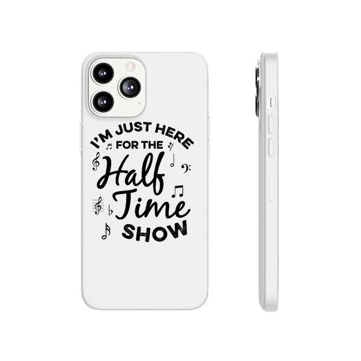 I'm Just Here For The Halftime Show Funny Football Half Time Phonecase iPhone