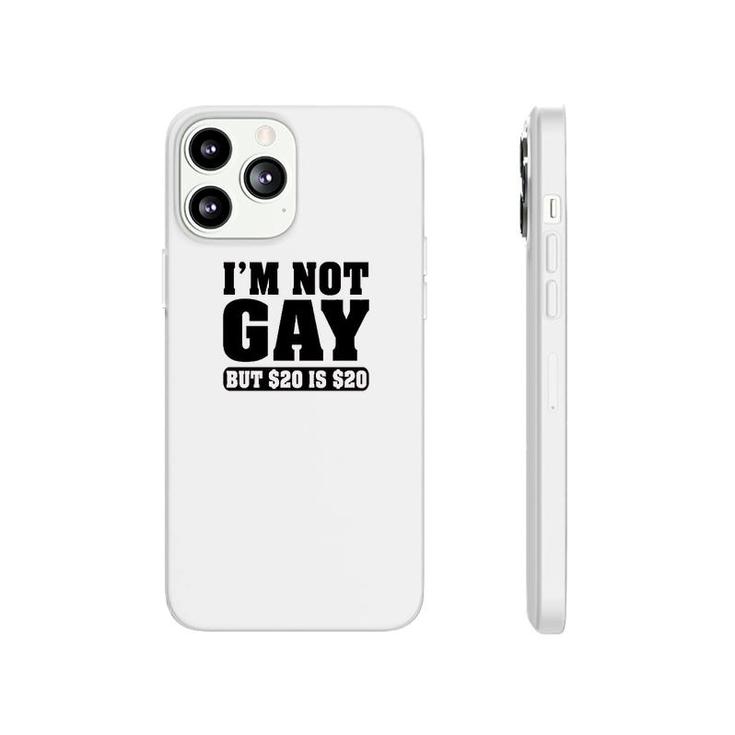 Im Not Gay But $20 Is $20 Funny Phonecase iPhone