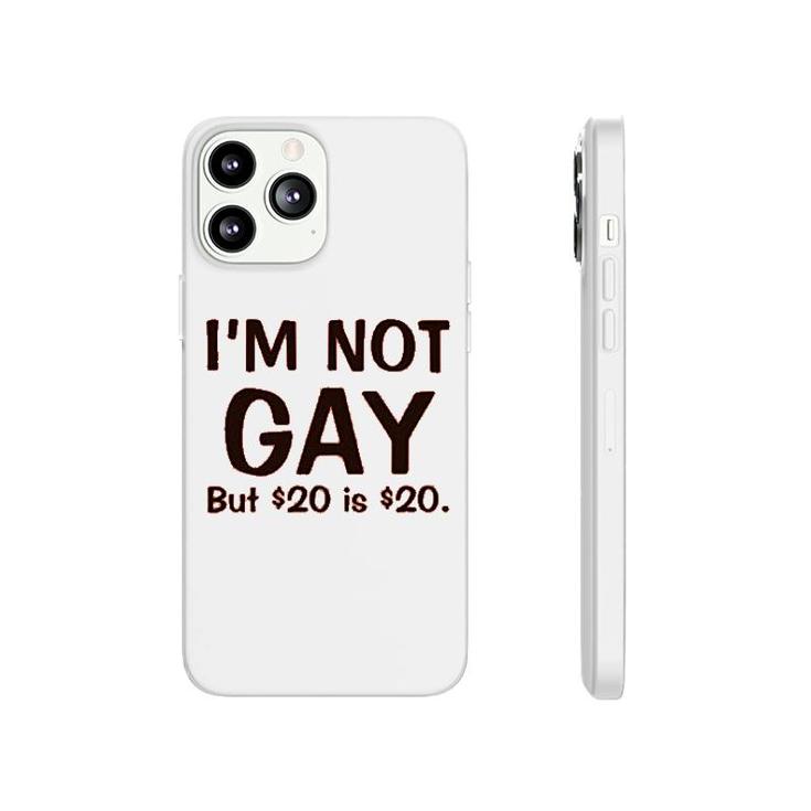 I'm Not Gay But $20 Is $20 Funny Phonecase iPhone