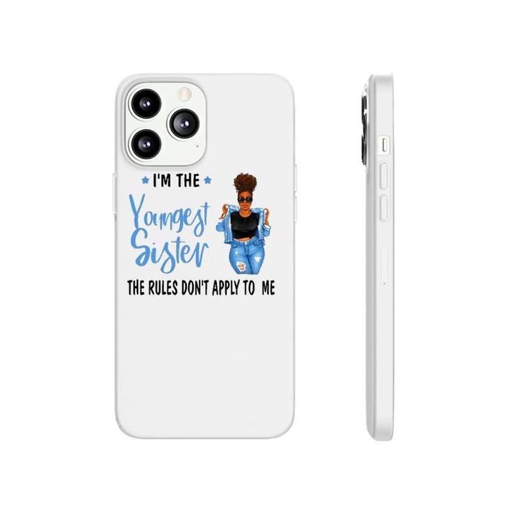 I'm The Youngest Sister The Rules Don't Apply To Me Phonecase iPhone