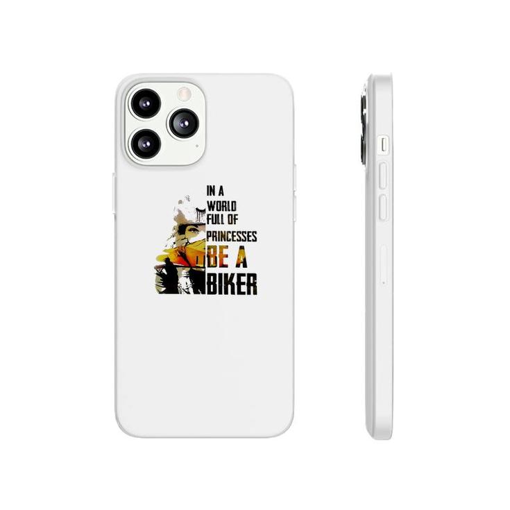 In A World Full Of Princesses Be A Biker Phonecase iPhone