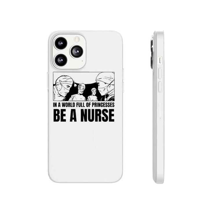 In A World Full Of Princesses Be A Nurse Essential Phonecase iPhone