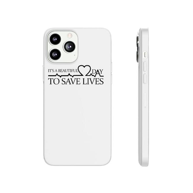 It's A Beautiful Day To Save Lives Doctor Nurse Rn Gift Phonecase iPhone
