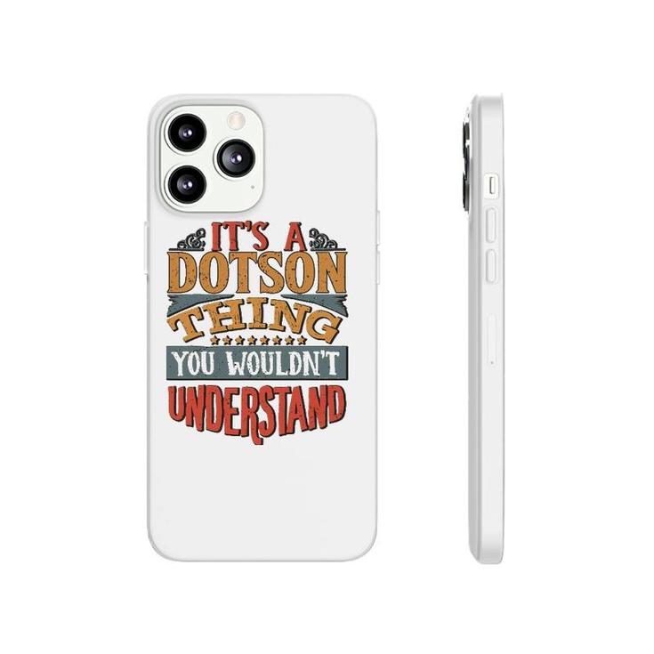 It's A Dotson Thing You Wouldn't Understand Phonecase iPhone