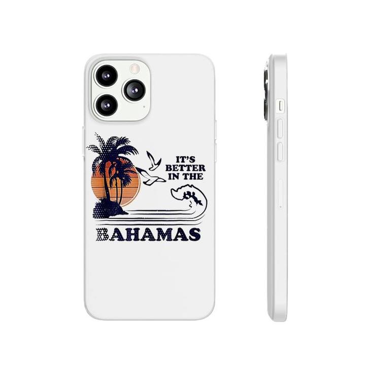 Its Better In The Bahamas Phonecase iPhone