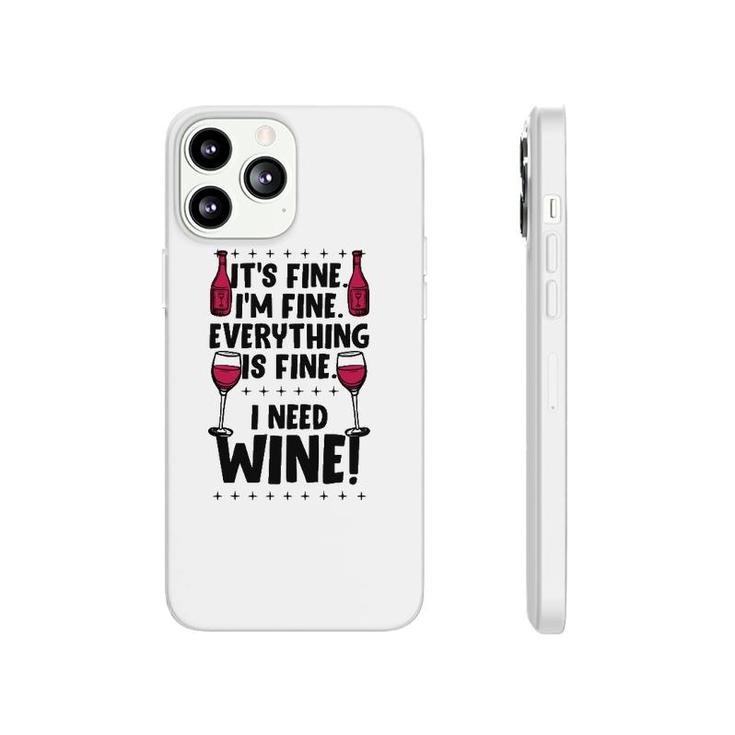 It's Fine I'm Fine Everything Is Fine I Need Wine Funny Gear Phonecase iPhone