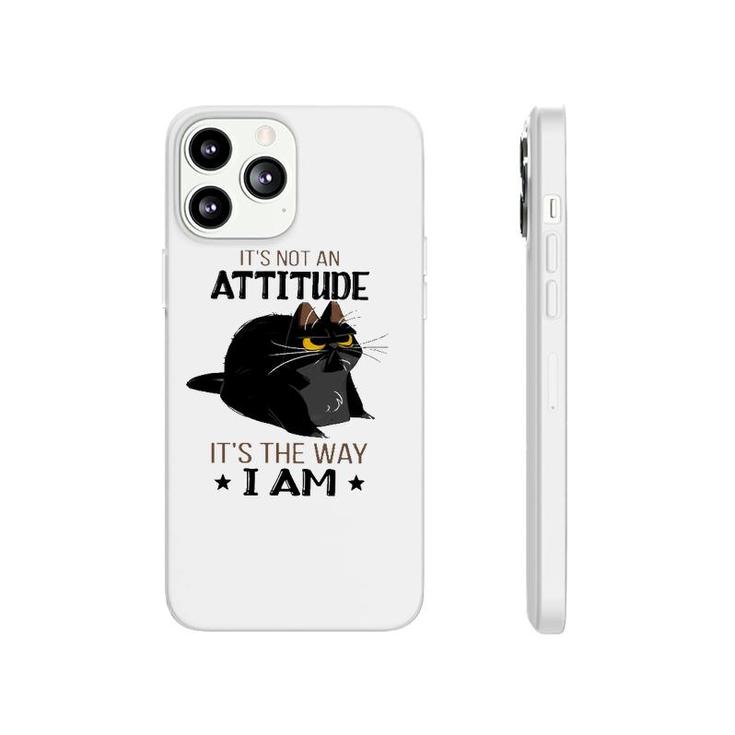 It's Not An Attitude It's The Way I Am Funny Grumpy Black Cat Phonecase iPhone