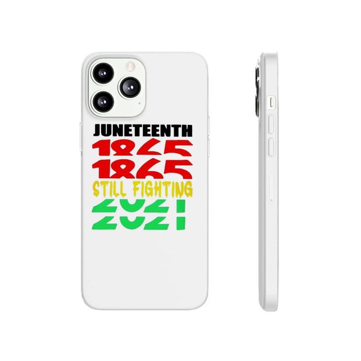 Juneteenth 1865 Still Fighting 2021 Black Pride Phonecase iPhone