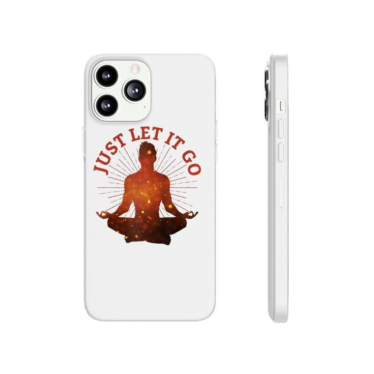 Just Let It Go Zen Yoga Meditation  Phonecase iPhone
