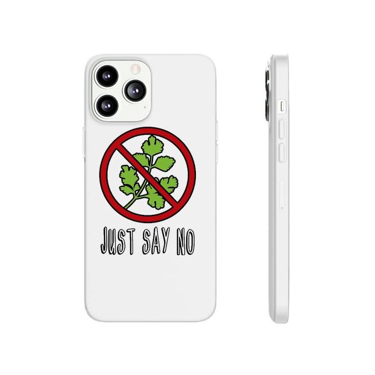 Just Say No - Funny I Hate Cilantro Phonecase iPhone