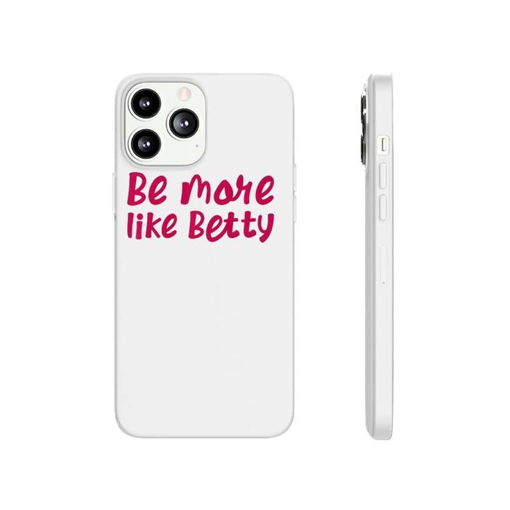 Karen's Inspirational Motivation Quote Be More Like Betty  Phonecase iPhone