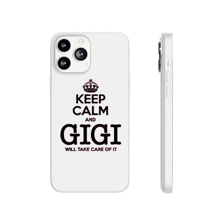 Keep Calm And Gigi Will Take Care Of It Phonecase iPhone