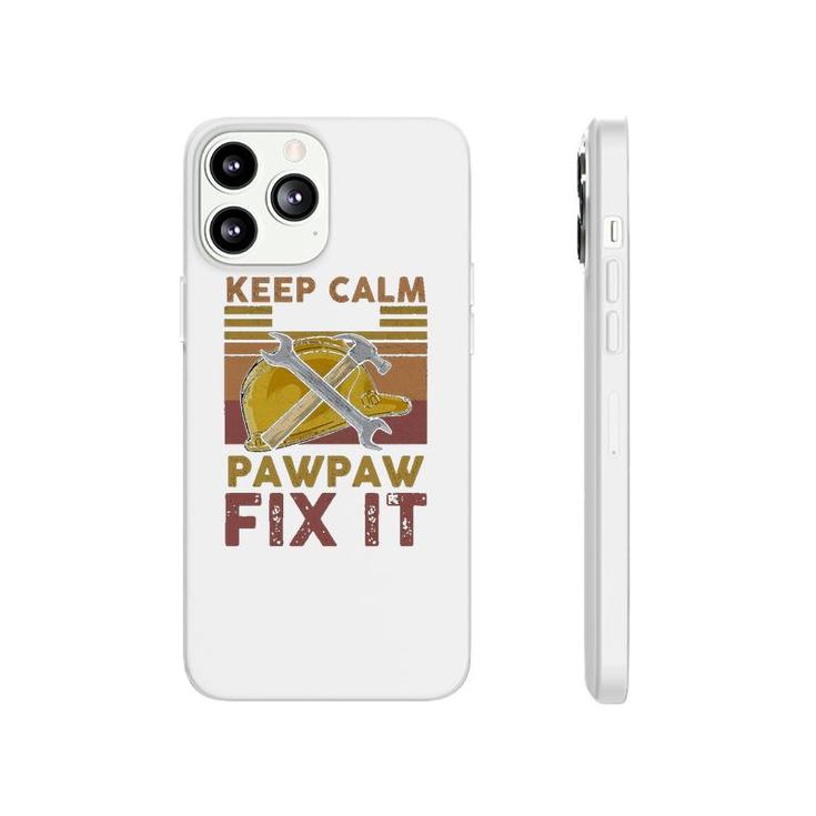 Keep Calm And Let Pawpaw Fix It Phonecase iPhone