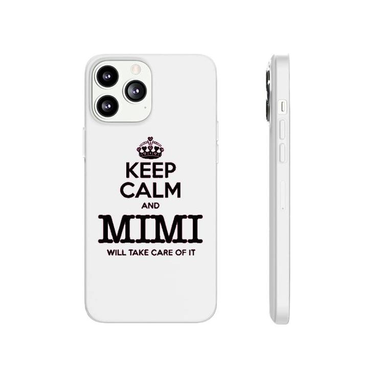Keep Calm And Mimi Will Take Care Of It Phonecase iPhone