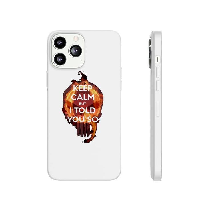 Keep Calm But I Told You So Skull Phonecase iPhone