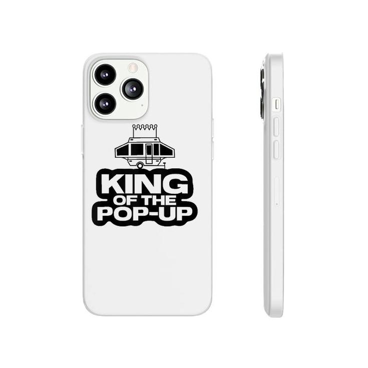 King Of The Pop Up Camper Funny Camping Rv Vacation Camp Tank Top Phonecase iPhone