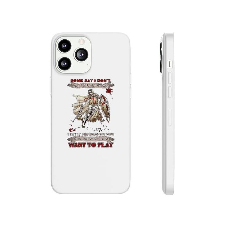 Knight Templar I Say It Depends On Who It Is And What They Want To Play Phonecase iPhone