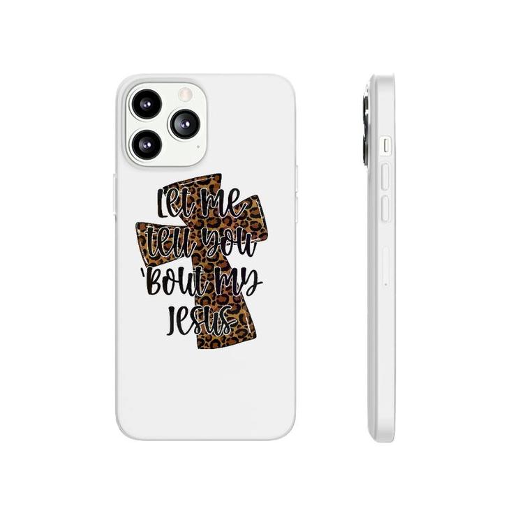 Let Me Tell You Bout My Jesus Leopard Cheetah Cross Phonecase iPhone