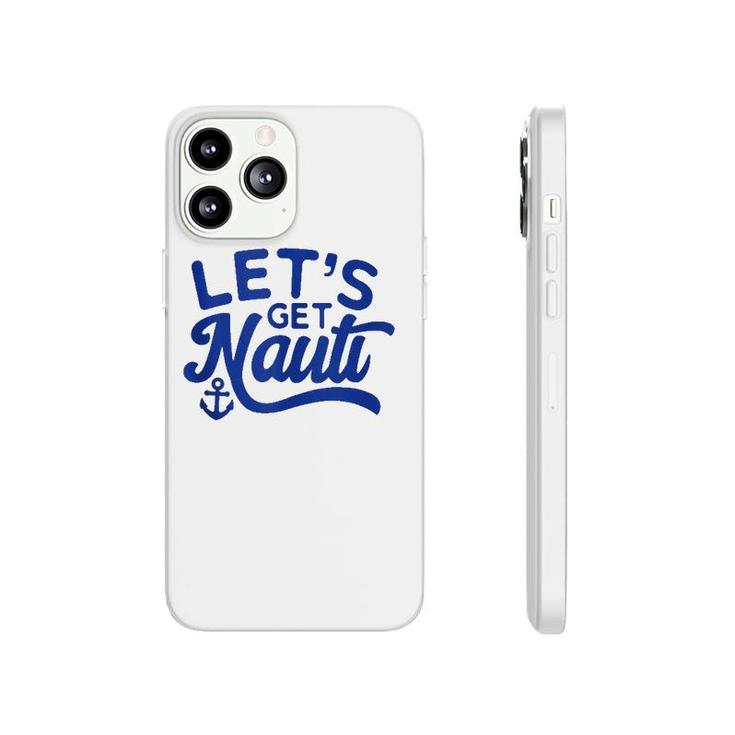 Let's Get Nauti  Phonecase iPhone