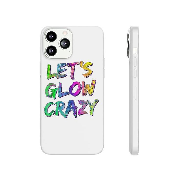 Lets Glow Crazy Neon Glow Dance Phonecase iPhone