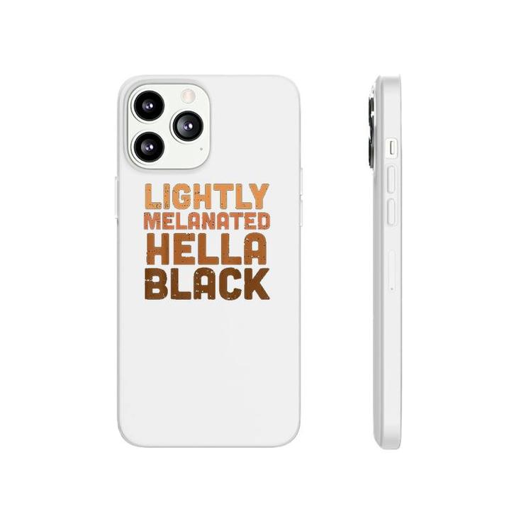 Lightly Melanated Hella Black History Melanin African Pride Phonecase iPhone