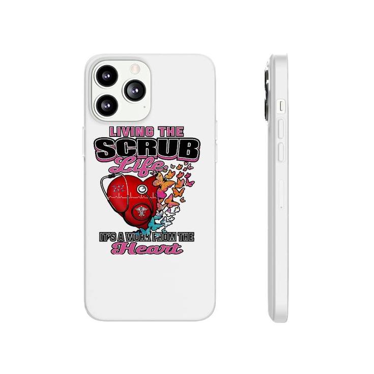 Living The Scrub Life It's A Work From The Heart Nurse Life Phonecase iPhone