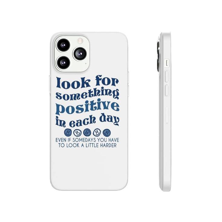 Look For Something Positive In Each Day Trendy Clothing  Phonecase iPhone