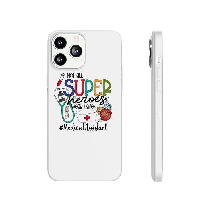 Medical Assistant Not All Super Heroes Wear Capes Nurse Day Phonecase iPhone