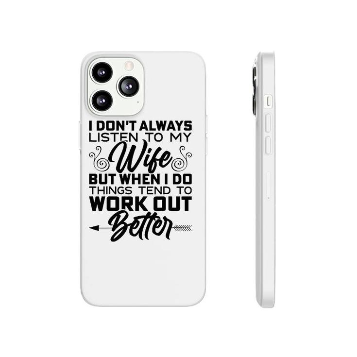Mens I Don't Always Listen To My Wife But When I Do It Phonecase iPhone