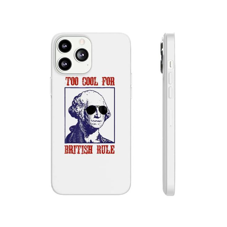 Merica Too Cool For British Rule Patriotic 4Th Of July Phonecase iPhone