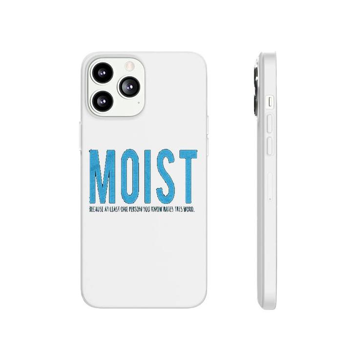 Moist Because Someone Hates This Word Phonecase iPhone