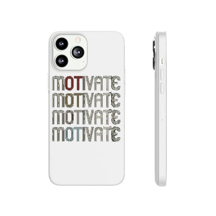 Motivate Occupational Therapy Ot Therapist Gift Phonecase iPhone