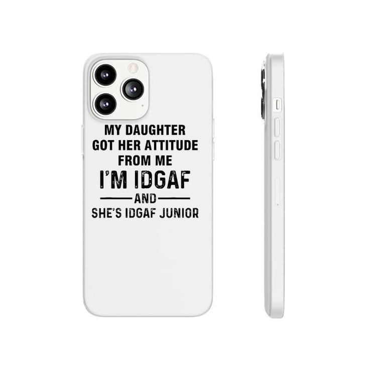 My Daughter Got Her Attitude From Me I'm Idgaf She's Idgaf Phonecase iPhone