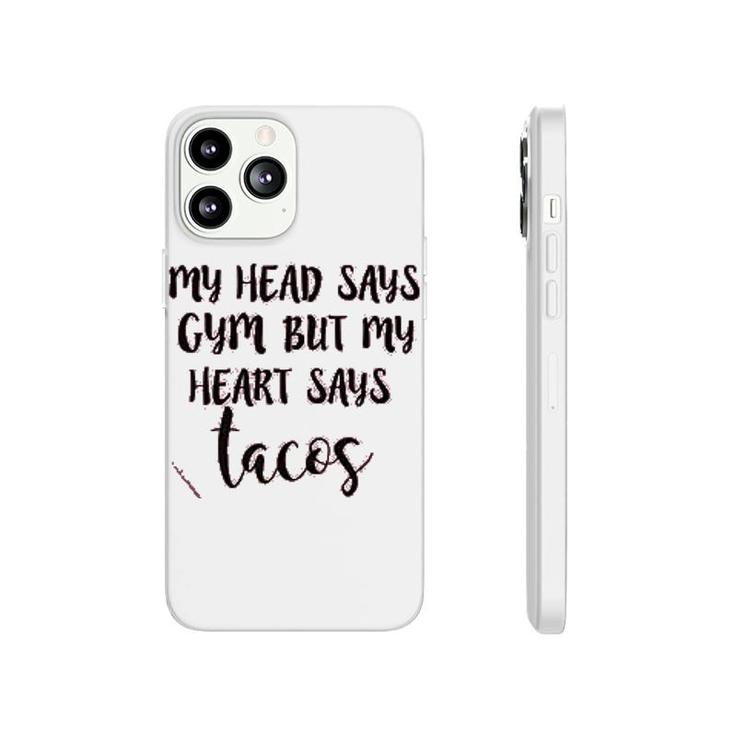 My Head Says Gym Heart Says Tacos Phonecase iPhone