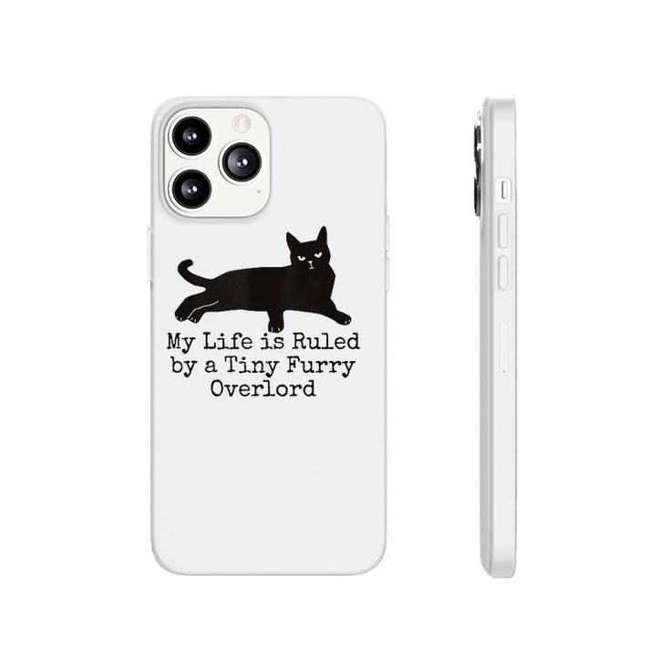 My Life Is Ruled By A Tiny Furry Overlord Funny Cat Lovers Tank Top Phonecase iPhone