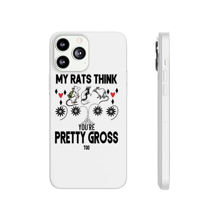 My Rats Think You're Pretty Gross Too- Funny Mouse Love Gift Phonecase iPhone