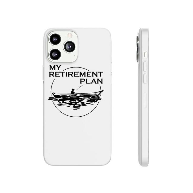 My Retirement Plan Fishing Lovers Gift To Fishers Retired Phonecase iPhone