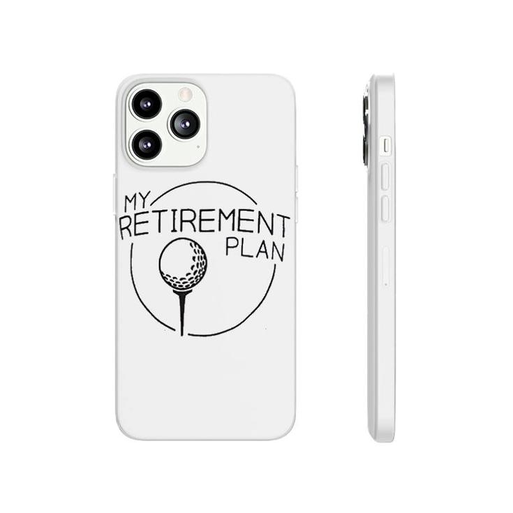 My Retirement Plan Funny Saying Golfing Phonecase iPhone