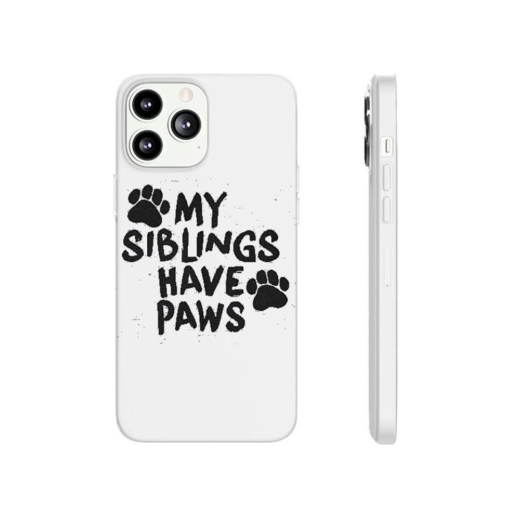My Siblings Have Paws Funny Phonecase iPhone