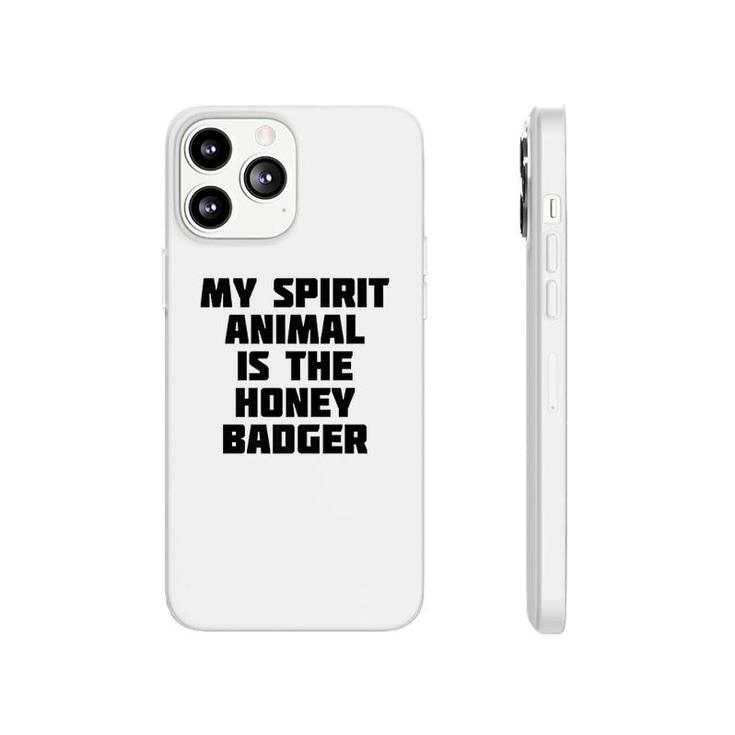 My Spirit Animal Is The Honey Badger Phonecase iPhone