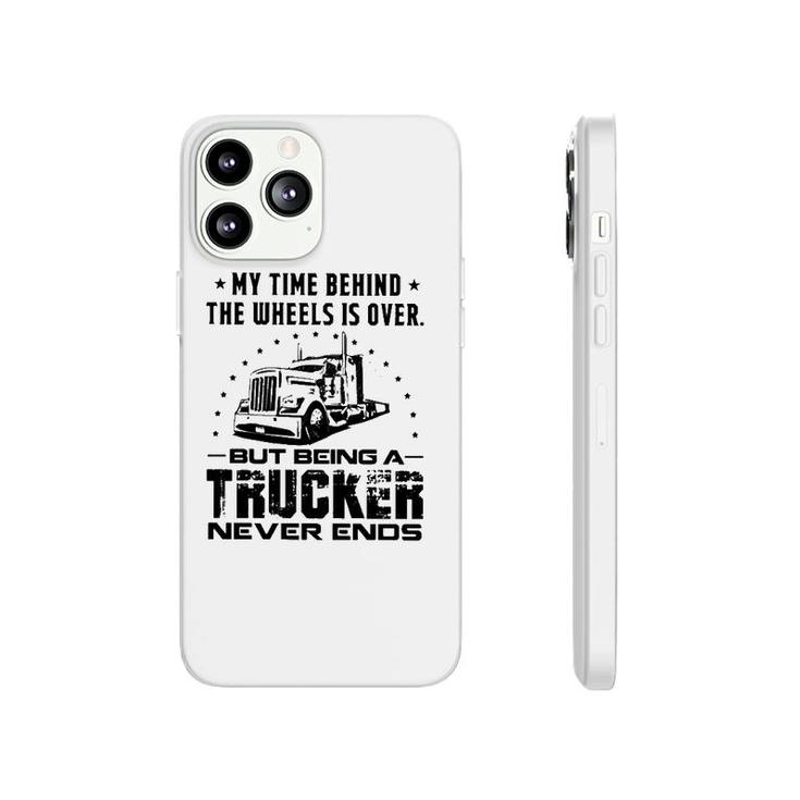 My Time Behind The Wheels Is Over But Being A Trucker Never Ends Vintage Phonecase iPhone