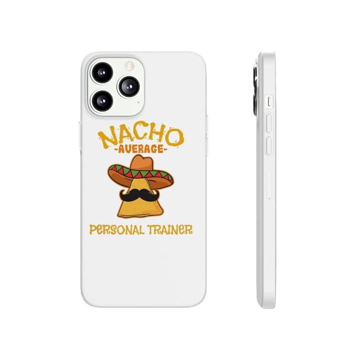 Nacho Average Personal Trainer Mexican Cinco De Mayo Fiesta Phonecase iPhone
