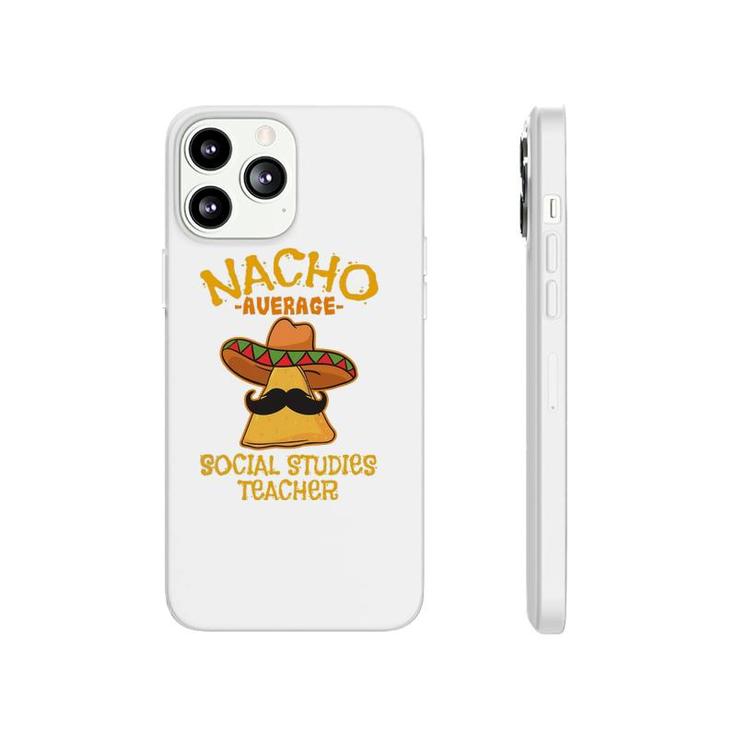 Nacho Average Social Studies Teacher Cinco De Mayo Fiesta Phonecase iPhone