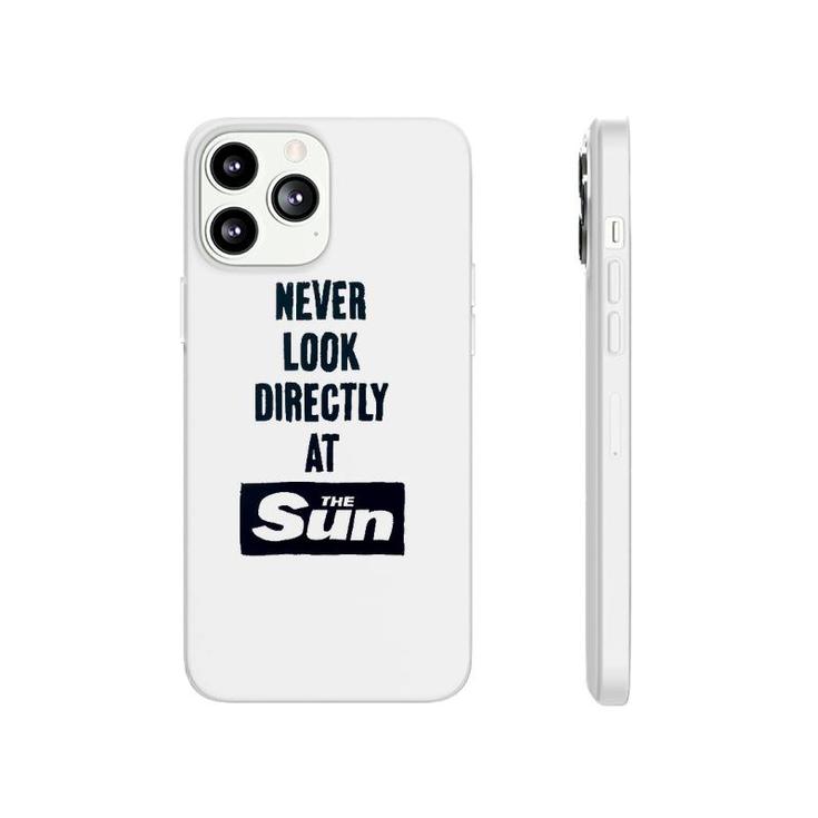 Never Look Directly At The Sun Phonecase iPhone
