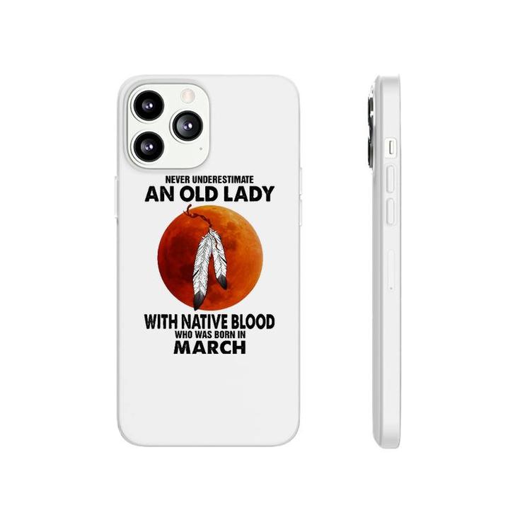 Never Underestimate An Old Lady With Native Blood March Phonecase iPhone