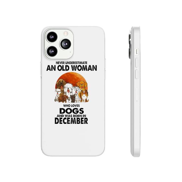Never Underestimate An Old Woman Who Loves Dogs December Phonecase iPhone