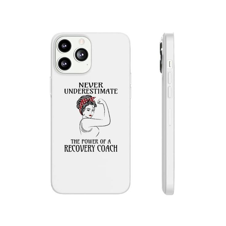 Never Underestimate Recovery Coach Phonecase iPhone