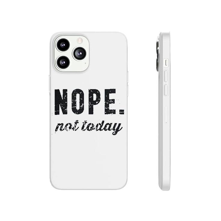 Nope Not Today Phonecase iPhone