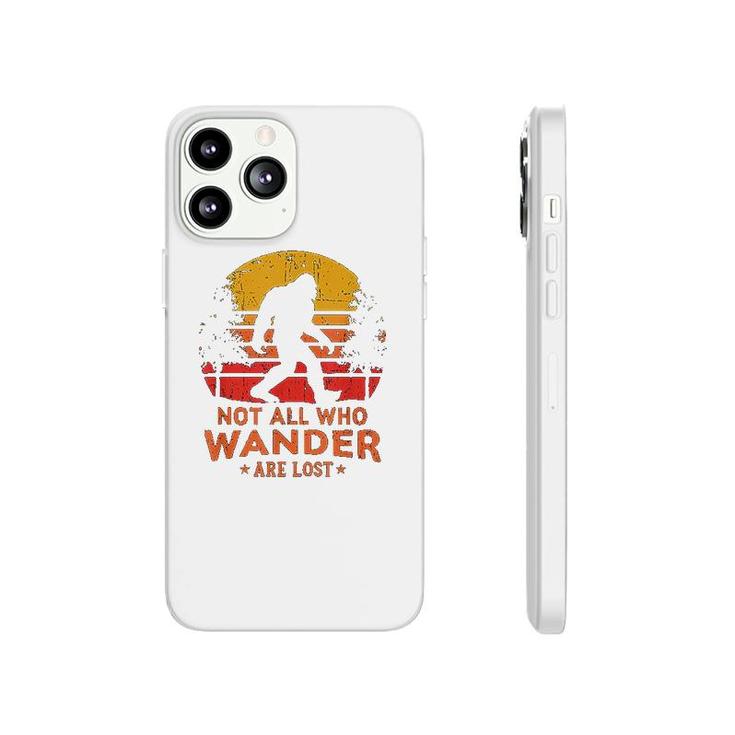Not All Who Wander Are Lost Bigfoot Phonecase iPhone