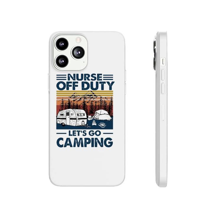 Nurse Off Duty Let's Go Camping Van Rv Tents Campfire Pine Trees Mountains Phonecase iPhone